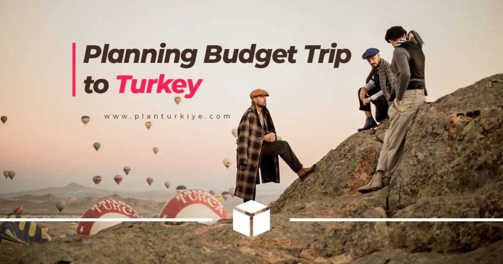 tips to plan a budget trip to turkey